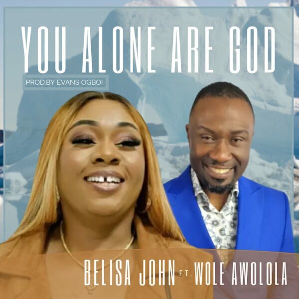 You Alone Are God – Belisa John Ft. Wole Awolola