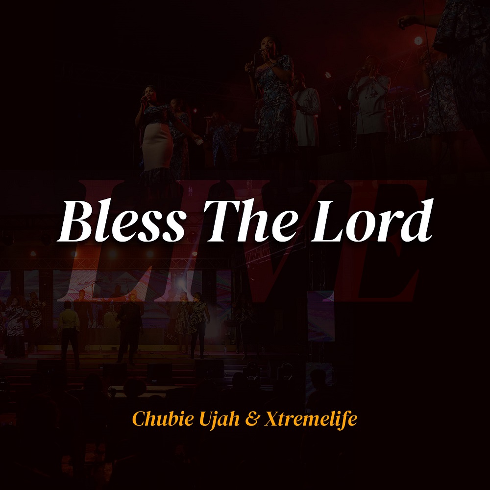 Bless The Lord - Chubie Ujah & Xtremelife