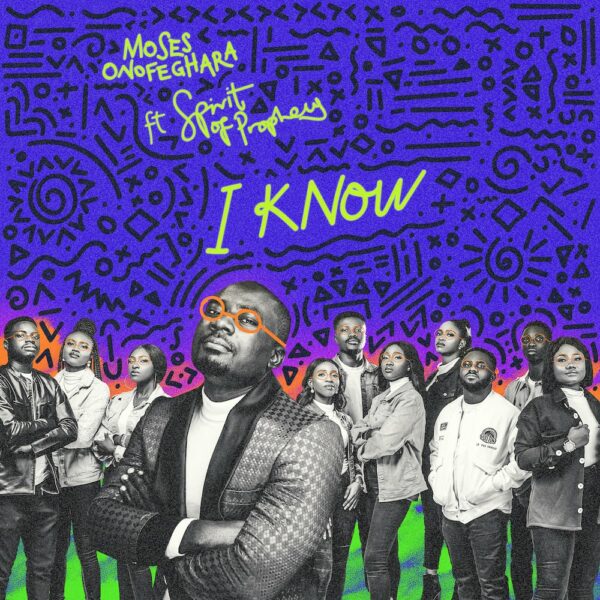 I Know - Moses Onofeghara Ft. Spirit Of Prophecy
