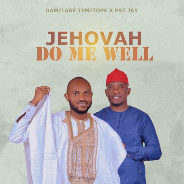 Jehovah Do Me Well - Damilare Temitope Ft. Pst Jay