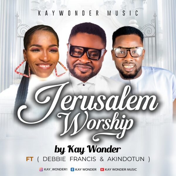 Jerusalem Worship - Kay Wonder Ft. Akindotun & Debbie Francis