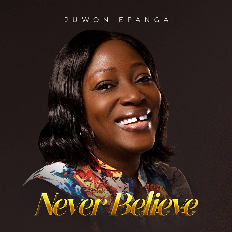 Never Believe - Juwon Efanga