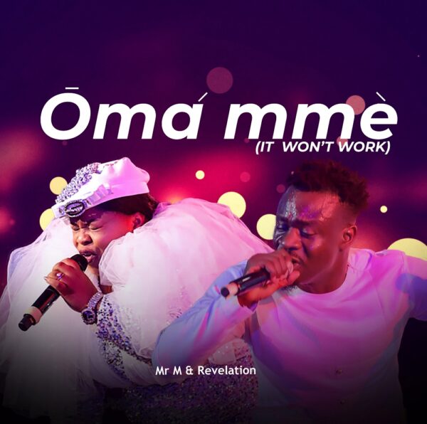 Omà Mméé (It Won’t Work) - Mr. M & Revelation