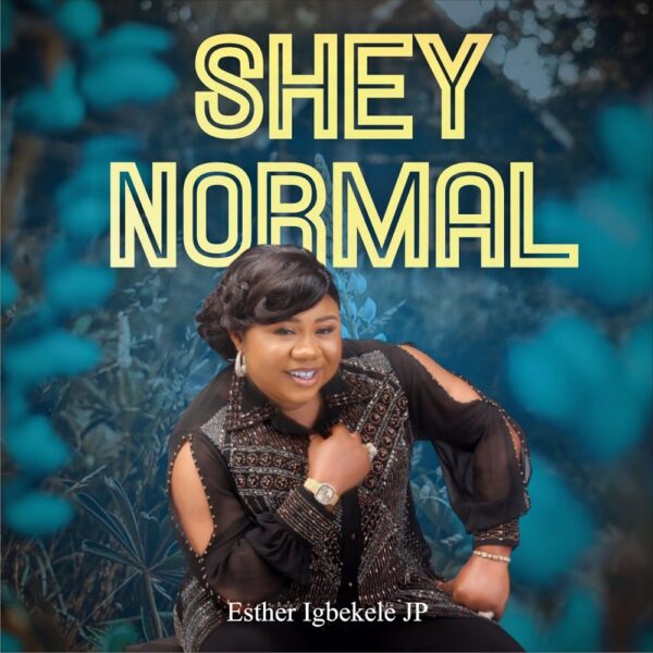 Shey Normal - Esther Igbekele
