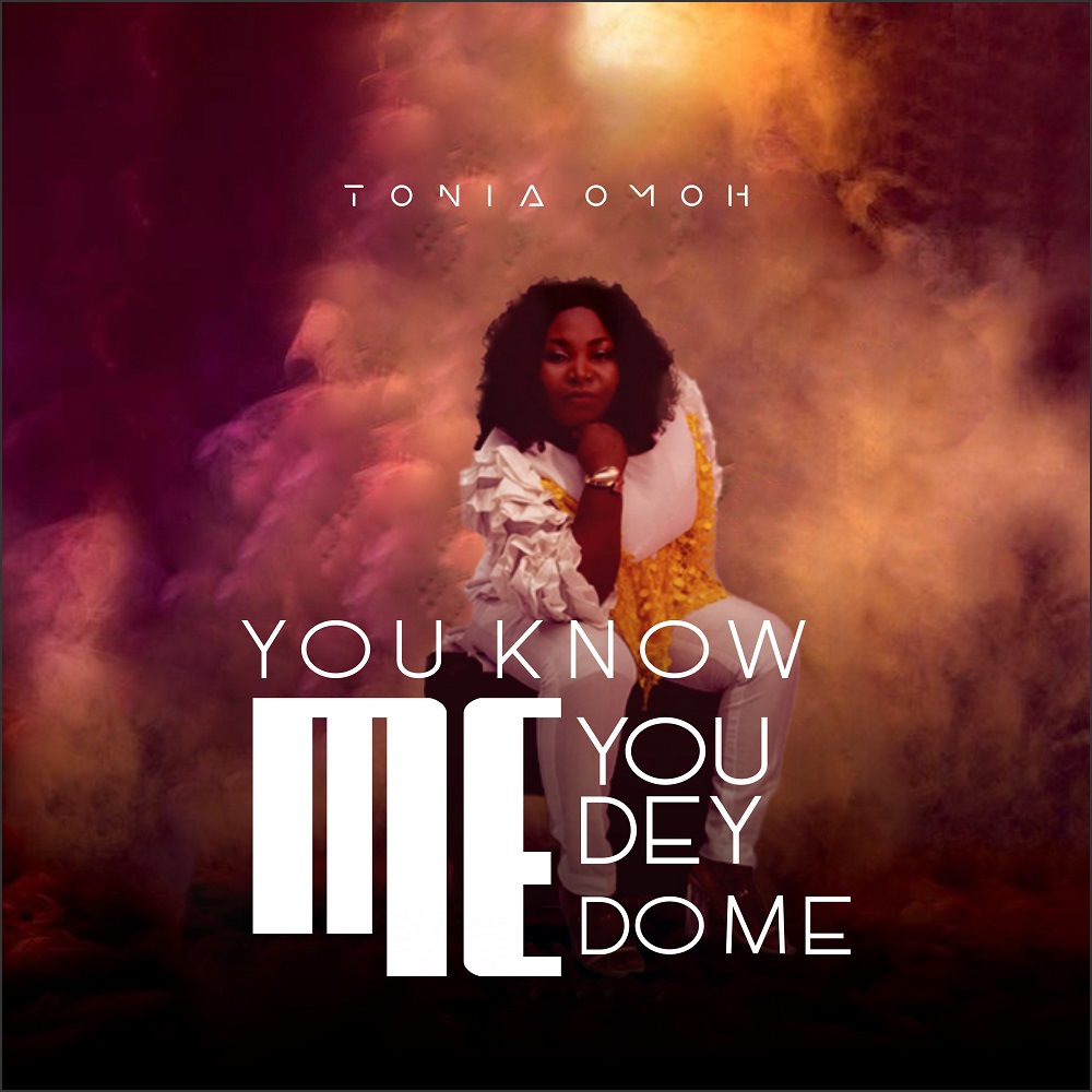 You Know Me You Dey Do Me - Tonia Omoh 