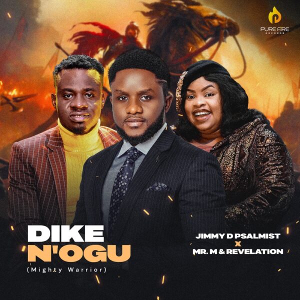 Dike N'Ogu (Mighty Warrior) - Jimmy D Psalmist Ft. Mr M & Revelation