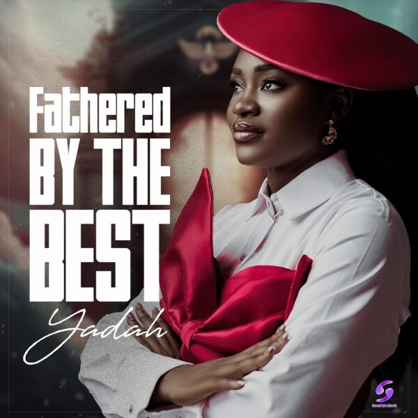 Fathered By The Best - Yadah 