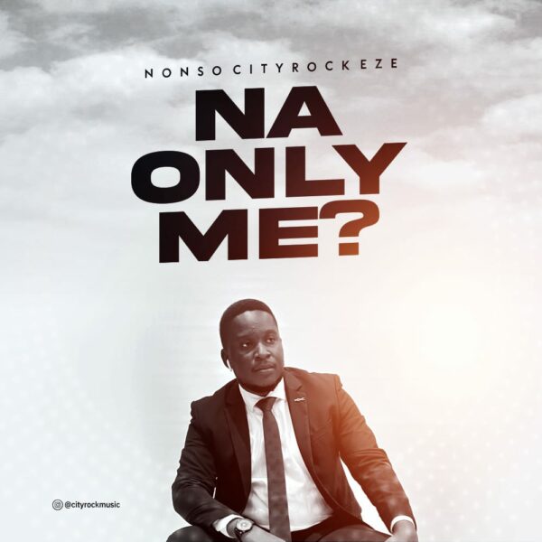 Na Only Me - Nonso Cityrock