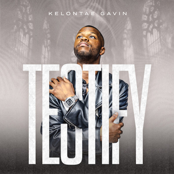 Testify - Kelontae Gavin
