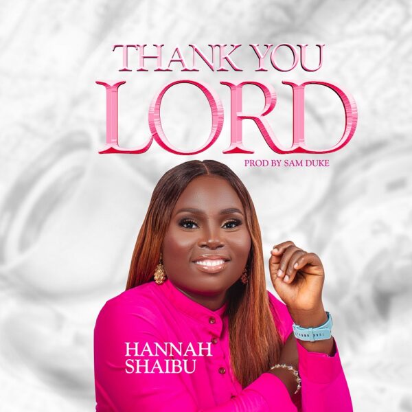 Thank You Lord - Hannah Shaibu