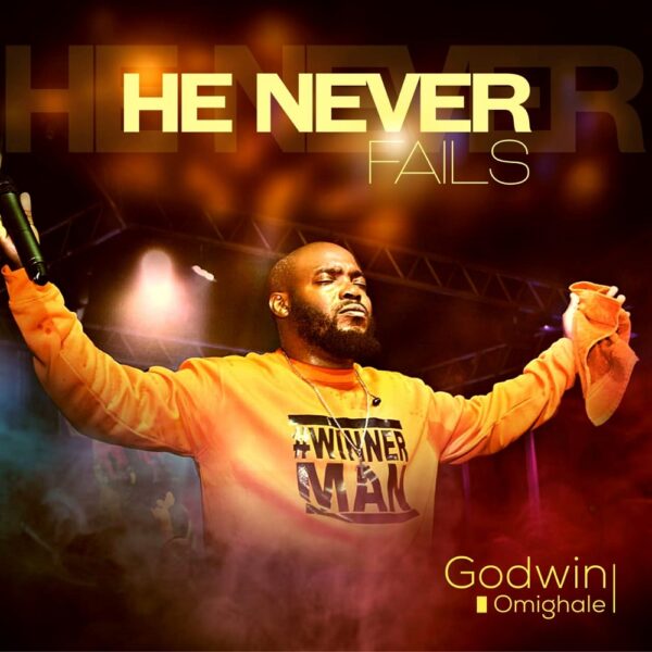 He Never Fails - Godwin Omighale