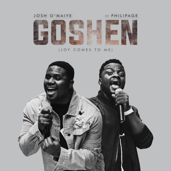 Goshen (Joy Comes To Me) - Josh O’maiye Ft. Philipage 