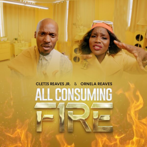 All Consuming Fire – Cletis Reaves Jr Ft. Ornela Reaves