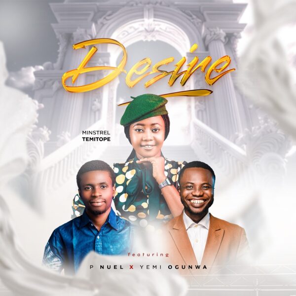 Desire - Minstrel Temitope Ft. P Nuel & Yemi Ogunwain