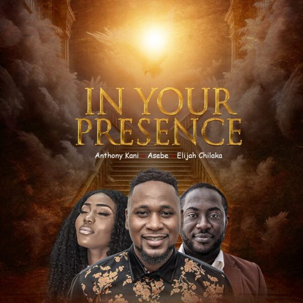 In Your Presence - Anthony Kani Ft. Elijah & Asebe