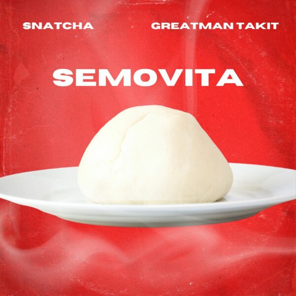 Semovita - Snatcha & GreatmanTakit 