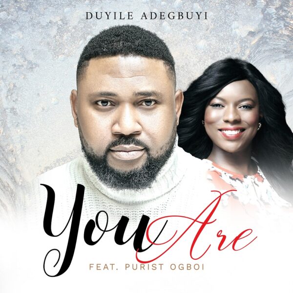 You Are - Duyile Adegbuyi Ft. Purist Ogboi