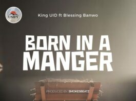 Born In A Manger - Unify World x King Uid Ft. Blessing Banwo