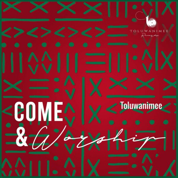 Come & Worship - Toluwanimee