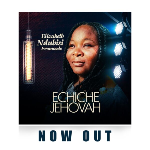 Echiche Jehovah - Elizabeth Eromosele