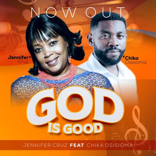 God Is Good – Jennifer Cruz Ft. Chika Osisioma