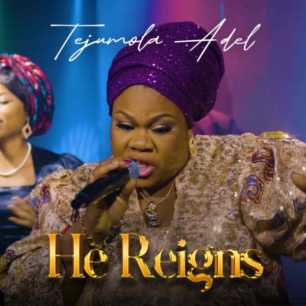 He Reigns - Tejumola Adel