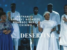 Deserving - Nathaniel Bassey Ft. Ntokozo Mbambo & Mercy Chinwo