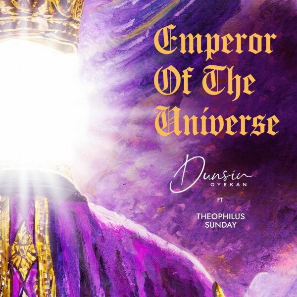 Emperor Of The Universe – Dunsin Oyekan Ft. Theophilus Sunday