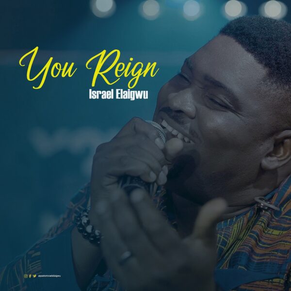 You Reign - Israel Elaigwu