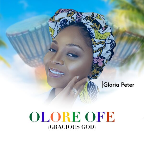 Gloria Peter - Olore Ofe (Gracious God) Lyrics