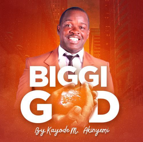 Biggi God - Kayode Michael Akinyemi
