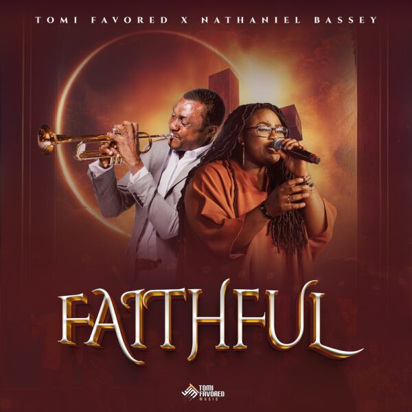Faithful - Tomi Favored Ft. Nathaniel Bassey