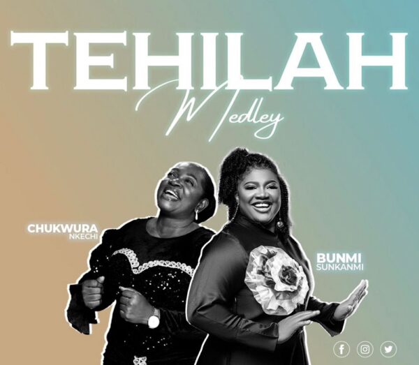Tehilah Medley - Bunmi Sunkanmi & Nkechi