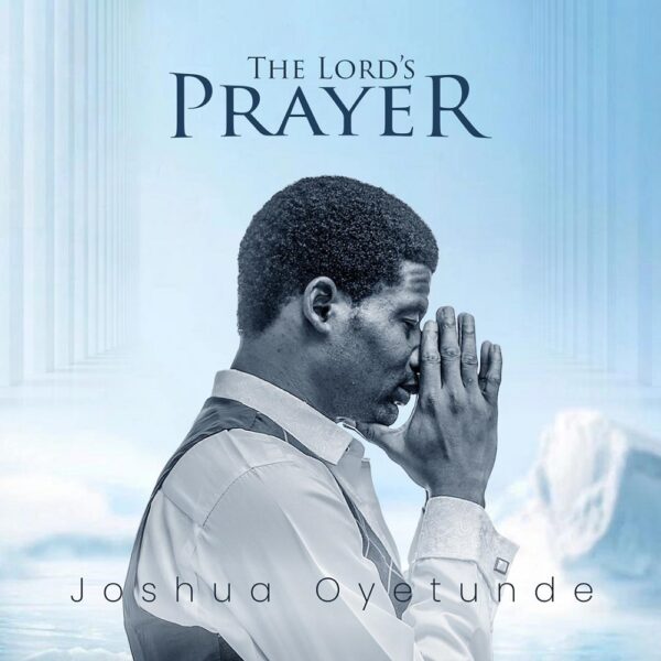 The Lord's Prayer - Joshua Oyetunde