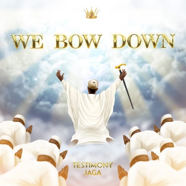 We Bow Down - Testimony Jaga