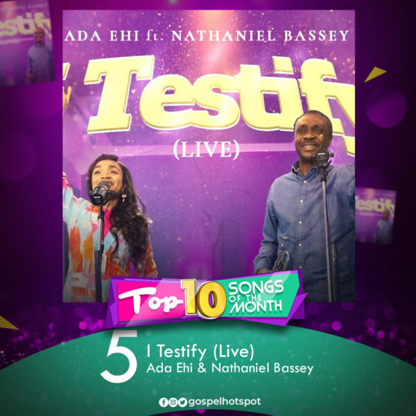 5. I Testify (Live) – Ada Ehi & Nathaniel Bassey