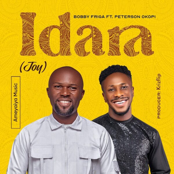 Idara (Joy) - Bobby Friga & Peterson Okopi