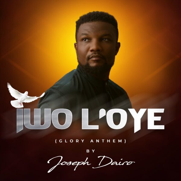 Iwo L'oye (Glory Anthem) - Joseph Dairo