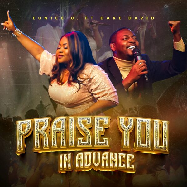 Praise You In Advance - Eunice U Ft. Dare David