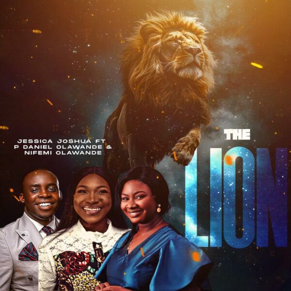 The Lion - Jessica Joshua Ft. P.Daniel Olawande & Nifemi Olawande