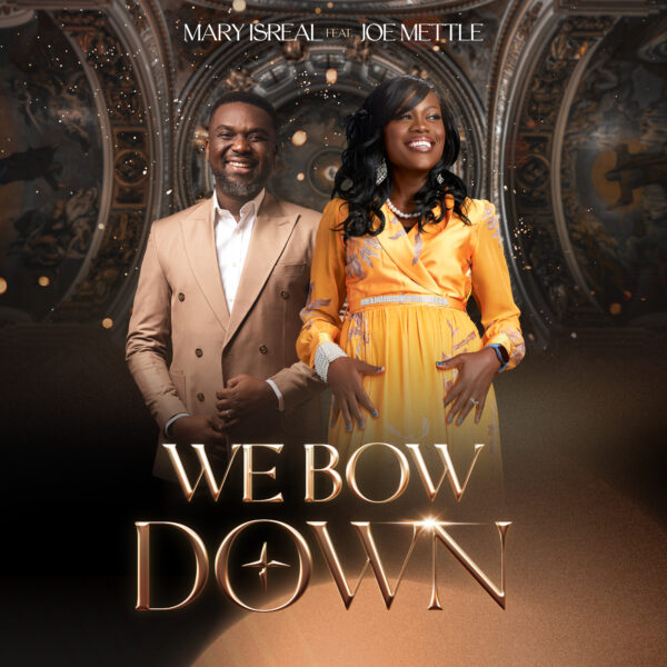 WE BOW DOWN - Mary Isreal ft. Joe Mettle