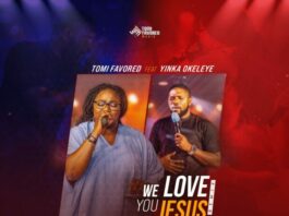 We Love You Jesus - Tomi Favored Ft. Yinka Okeleye