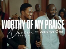 Worthy Of My Praise - Dunsin Oyekan Ft. Lawrence Oyor