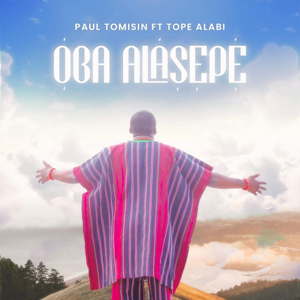 Oba Alasepe - Paul Tomisin Ft. Tope Alabi