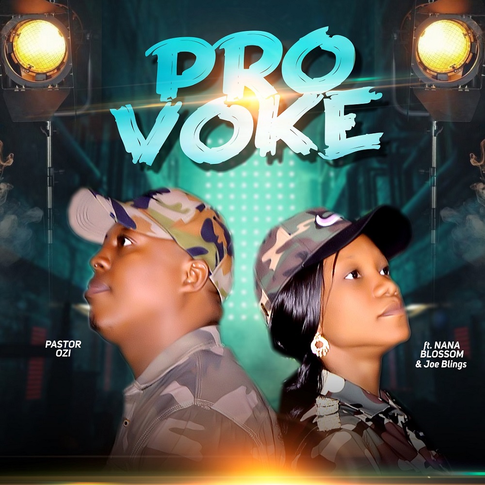 Provoke - Pastor Ozi Ft. Nana Blossom & Joeblings