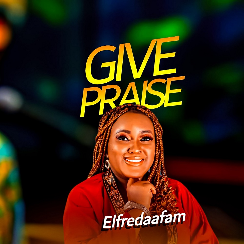 Give Praise - Elfredaafam