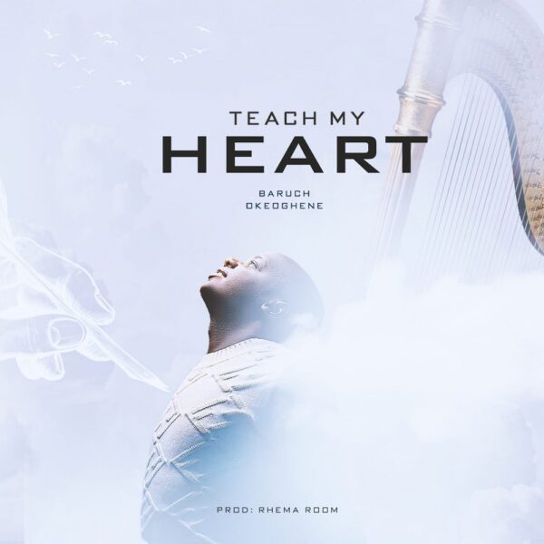 Teach My Heart - Baruch Okeoghene