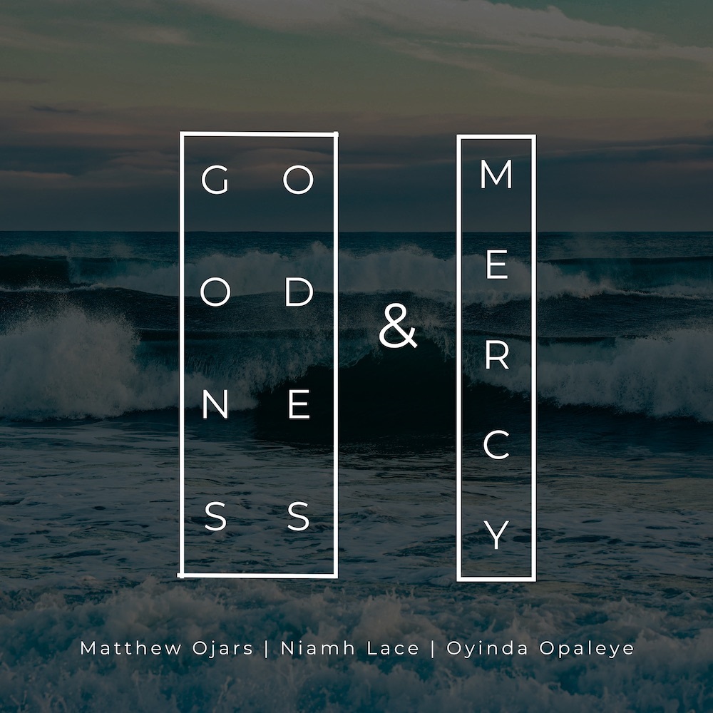 Goodness And Mercy – Matthew Ojars Ft. Oyinda Opaleye & Niamh Lace 