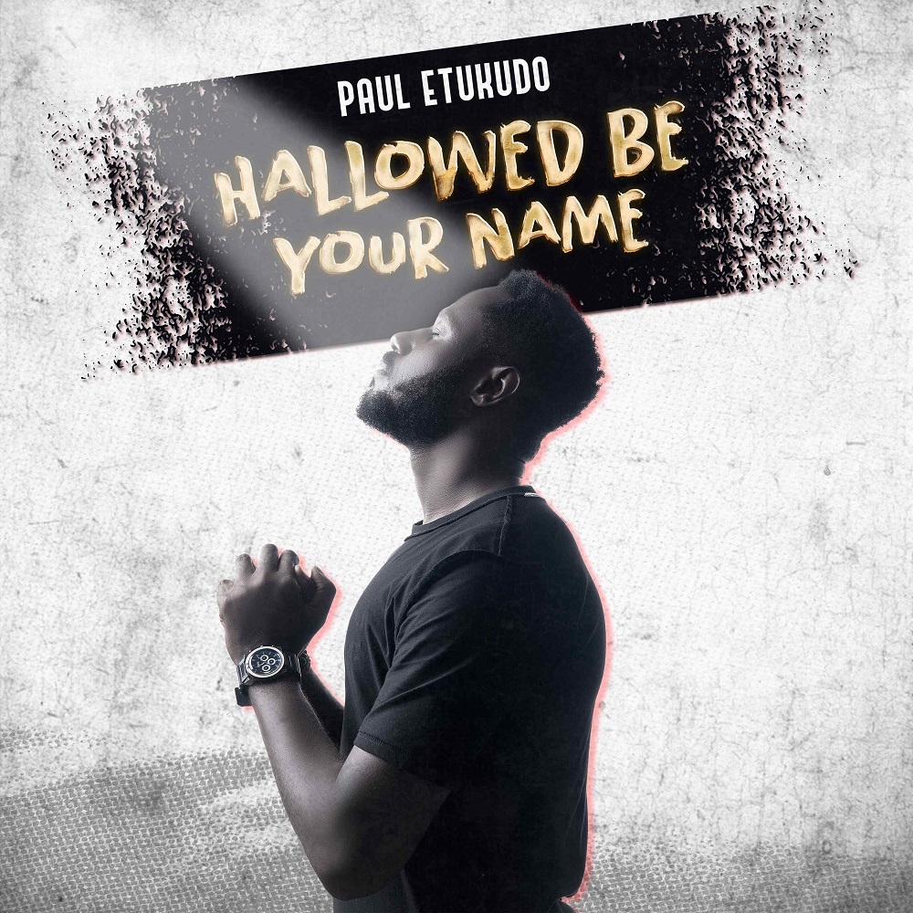 Hallowed Be Your Name - Paul Etukudo