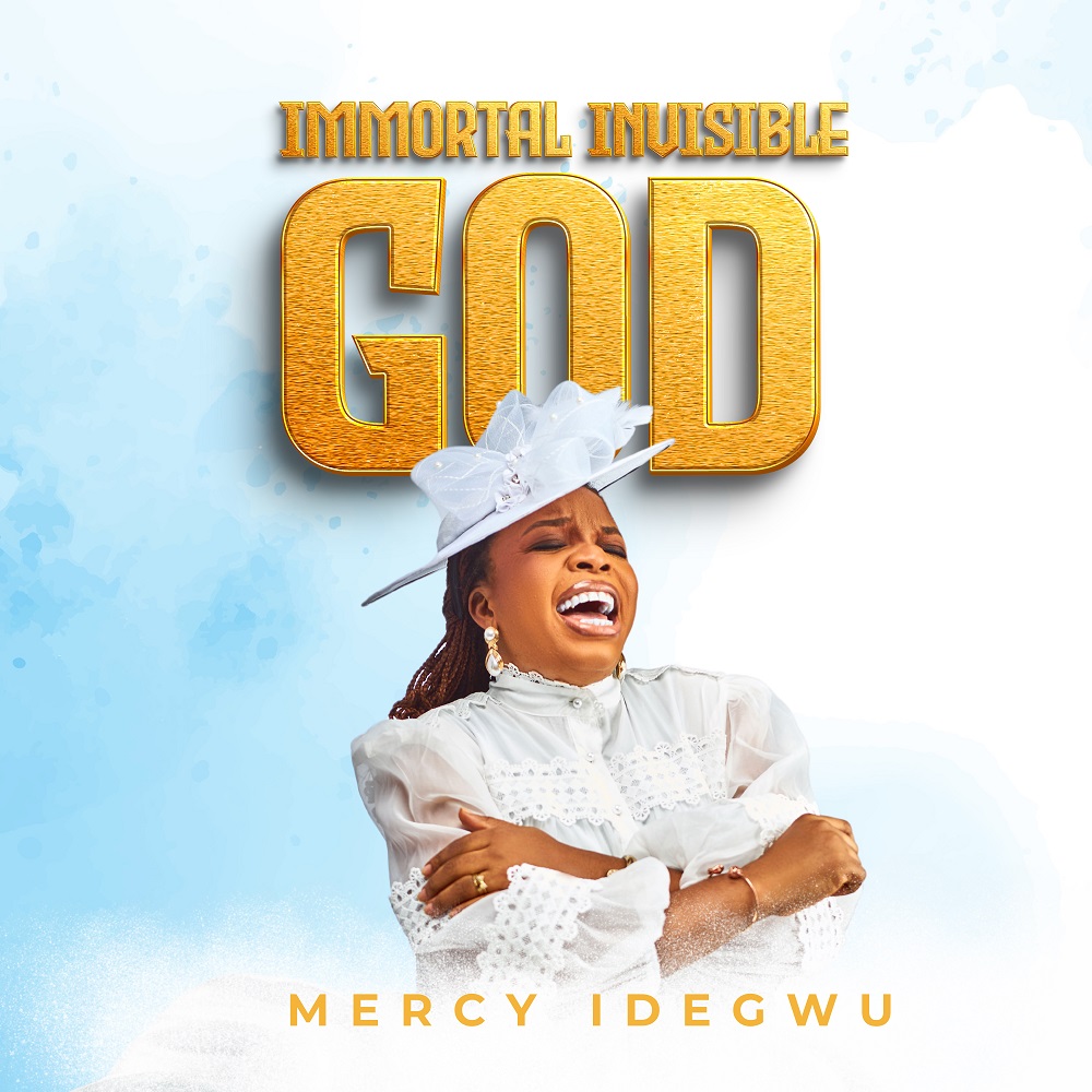 Immortal Invisible God - Mercy Idegwu